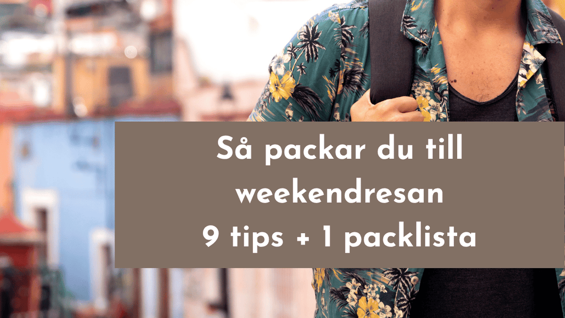 Vad ska man packa för en weekendresa? 9 tips + 1 packlista